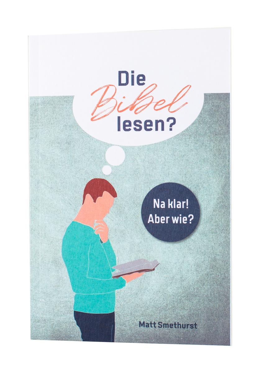 Die Bibel lesen? - Na klar! Aber wie?