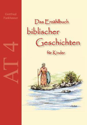 Das Erzählbuch biblischer Geschichten für Kinder - AT 4 Das Erzählbuch biblischer Geschichten für Kinder - AT 4